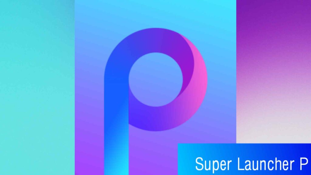 Super P Launcher prime apk (MODÈLE, Déverrouillage Premium) Télécharger gratuitement sur Android